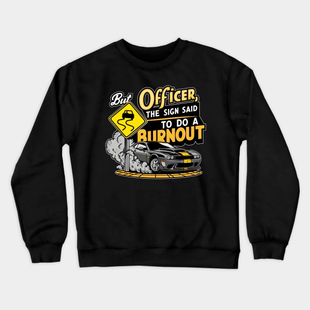 But officer the sign said to do a burnout four Crewneck Sweatshirt by Inkspire Apparel designs